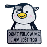 Schwarz-weißer Dont Follow Me I Am Lost Too Pinguin Patch