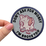Dont ask for Money Im Broke too Patch | Lustige Geld Aufnäher, Flicken