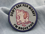 Dont ask for Money Im Broke too Patch | Lustige Geld Aufnäher, Flicken