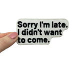 Sorry Im Late Spruch Patch zum Aufbügeln  | Meme Patches, Lustiges Bügelbild, Coole Sprüche Aufbügler, Witzige zu spät Aufnäher, Finally Home