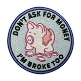 Don't ask for Money I'm Broke too Patch | Funny Money Patches